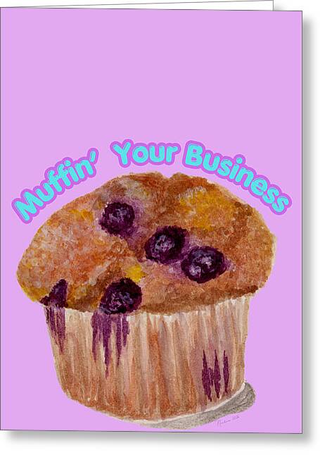 Muffin' Your Business - Greeting Card