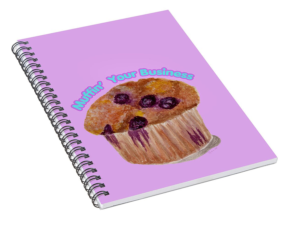 Muffin' Your Business - Spiral Notebook
